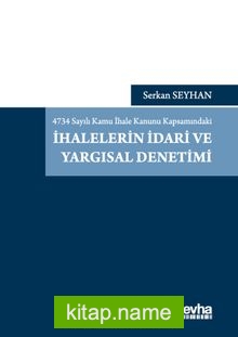 4734 Sayılı Kamu İhale Kanunu Kapsamındaki İhalelerin İdari ve Yargısal Denetimi