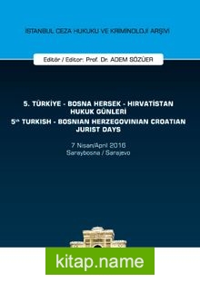 5. Türkiye – Bosna Hersek – Hırvatistan Hukuk Günleri / 5th Turkish – Bosnian Herzegovinian – Crotian Jurist Days   İstanbul Ceza Hukuku Ve Kriminoloji Arşivi Yayın No: 17