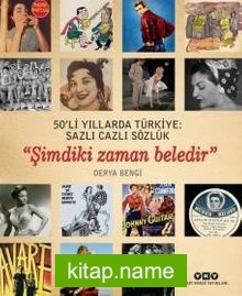 50’li Yıllarda Türkiye: Sazlı Cazlı Sözlük  “Şimdiki Zaman Beledir”