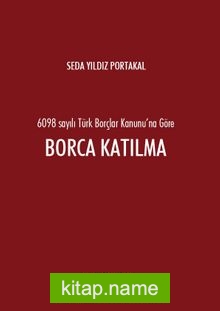 6098 sayılı Türk Borçlar Kanunu’na Göre Borca Katılma