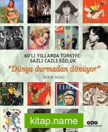 60’lı Yıllarda Türkiye: Sazlı Cazlı Sözlük Dünya Durmadan Dönüyor