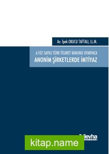 6102 sayılı Türk Ticaret Kanunu Uyarınca Anonim Şirketlerde İmtiyaz