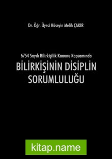 6754 Sayılı Bilirkişilik Kanunu Kapsamında Bilirkişinin Disiplin Sorumluluğu