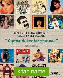 80’li Yıllarda Türkiye: Sazlı Cazlı Sözlük Yaprak Döker Bir Yanımız