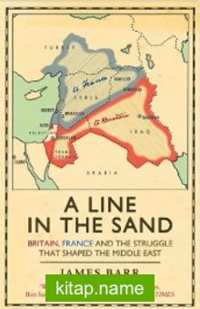 A Line in the Sand: Britain, France and the Struggle That Shaped the Middle East