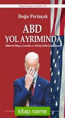 ABD Yol Ayrımında Biden’ın Dünya, Amerika ve Türkiye’deki Çatalçıkmazı