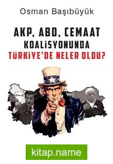 AKP, ABD ve Cemaat Koalisyonunda Türkiye’de Neler Oldu?
