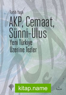 AKP, Cemaat, Sünni-Ulus  Yeni Türkiye Üzerine Tezler