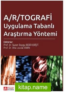 A/R/TOGRAFİ Uygulama Tabanlı Araştırma Yöntemi