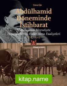 Abdülhamid Döneminde İstihbarat  Mutlakıyetten Meşruiyete İmparatorluğun Haber Alma Faaliyetleri 1876-1909