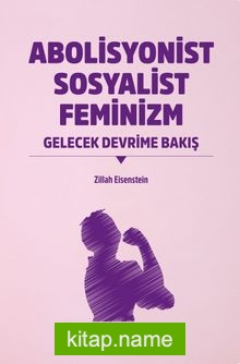 Abolisyonist Sosyalist Feminizm Gelecek Devrime Bakış