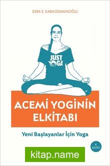 Acemi Yoginin Elkitabı Yeni Başlayanlar İçin Yoga