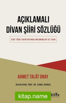 Açıklamalı Divan Şiiri Sözlüğü Eski Türk Edebiyatında Mazmunlar ve İzahı