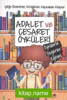 Adalet ve Cesaret Öyküleri / Öykülerle Değerler Eğitimi