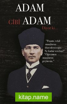 Adam Gibi Adam Diyor ki…