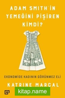 Adam Smith’in Yemeğini Pişiren Kimdi?  Ekonomide Kadının Görünmez Eli