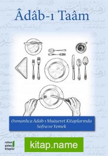 Adam-ı Taam Osmanlıca Adab-ı Muaşeret Kitaplarında Sofra ve Yemek