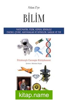 A’dan Z’ye Bilim  Matematik, Fizik, Kimya, Biyoloji Enerji, Çevre, Hayvanlar ve Bitkiler, Sağlık ve Tıp