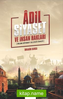 Adil Siyaset ve İnsan Hakları (İslam Siyaset Geleneği Örneği)