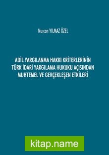 Adil Yargılanma Hakkı Kriterlerinin Türk İdari Yargılama Hukuku Açısından Muhtemel ve Gerçekleşen Etkileri