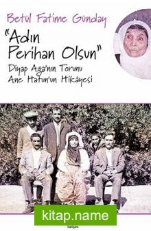 Adın Feriha Olsun Diyap Ağa’nın Torunu Ane Hatun’un Hikayesi