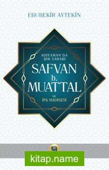 Adıyamanda Bir Sahabi Safvan B. Muattal ve İfk Hadisesi