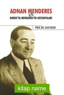 Adnan Menderes ve Kıbrıs’ta Menderes’in Gestapoları