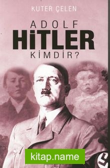 Adolf Hitler Kimdir?