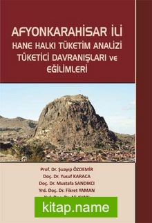 Afyonkarahisar İli Hane Halkı Tüketim Analizi Tüketici Davranışları ve Eğilimleri