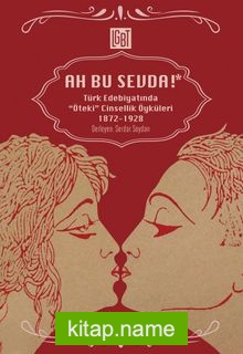 Ah Bu Sevda! Türk Edebiyatında Öteki Cinsellik Öyküleri (1872-1928)