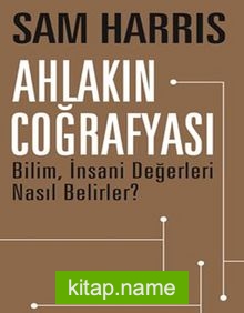 Ahlakın Coğrafyası Bilim, İnsani Değerleri Nasıl Belirler?