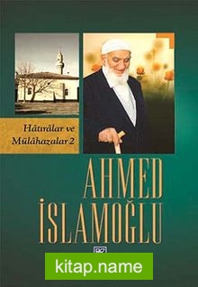 Ahmed İslamoğlu (Hatıralar ve Mülahazalar 2)