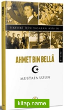 Ahmet Bin Bella / İlkeleri İçin Yaşayan Asiller