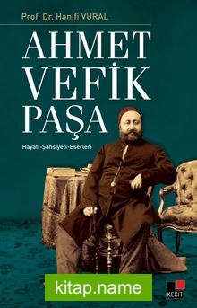 Ahmet Vefik Paşa  Hayatı – Şahsiyeti – Eserleri