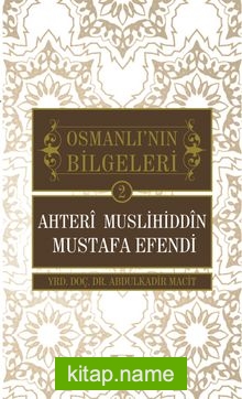 Ahteri Muslihiddin Mustafa Efendi / Osmanlı’nın Bilgeleri 2