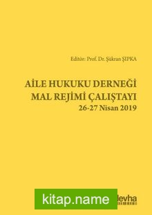 Aile Hukuku Derneği Mal Rejimi Çalıştayı 26-27 Nisan 2019