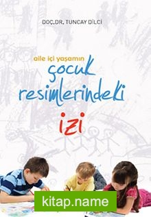 Aile İçi Yaşamın Çocuk Resimlerindeki İzi