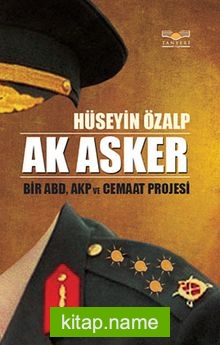 Ak Asker  Bir ABD,AKP ve Cemaat Projesi