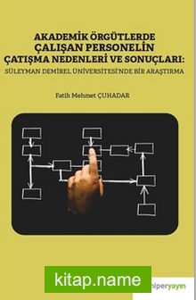 Akademik Örgütlerde Çalışan Personelin Çatışma Nedenleri ve Sonuçları: Süleyman Demiral Üniversitesi’nde Bir Araştırma