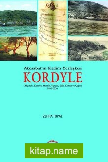 Akçaabat’ın Kadim Yerleşkesi Kordyle (Akçakale, Karziya, Mersin, Vartara, Şula, Koftez ve Çağur) 1461-2020