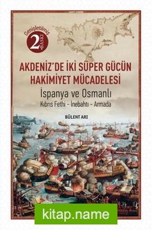 Akdeniz’de İki Süper Gücün Mücadelesi İspanya ve Osmanlı Kıbrıs Fethi-İnebahtı-Armada
