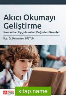 Akıcı Okumayı Geliştirme: Kavramlar, Uygulamalar, Değerlendirmeler