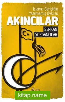 Akıncılar İslamcı Gençliğin Yazılmamış Öyküsü