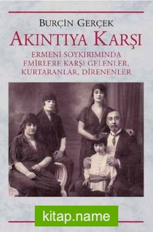 Akıntıya Karşı  Ermeni Soykırımında Emirlere Karşı Gelenler, Kurtaranlar, Direnenler