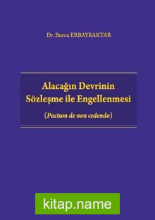 Alacağın Devrinin Sözleşme ile Engellenmesi (Pactum de non cedendo)