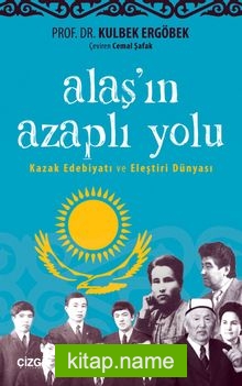 Alaş’ın Azaplı Yolu  Kazak Edebiyatı ve Eleştiri Dünyası
