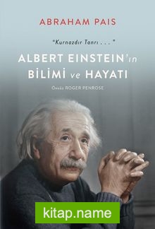 Albert Einstein’ın Bilimi ve Hayatı