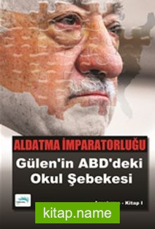 Aldatma İmparatorluğu Gülen’in ABD’deki Okul Şebekesi