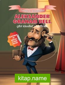 Aleksander Graham Bell Gibi İdealist Olabilirsin / Tarihte İz Bırakanlar