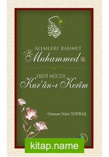 Alemlere Rahmet Hz. Muhammed (s.a.v) – Ebedi Mucize Kur’an-ı Kerim